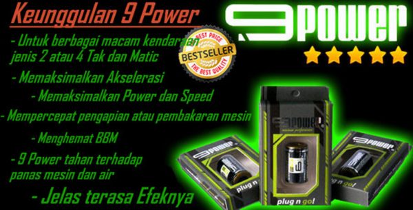 Keunggulan 9 Power : - Untuk berbagai macam kendaraan jenis 2 atau 4 Tak dan Matic - Memaksimalkan Akselerasi - Memaksimalkan Power dan Speed - Mempercepat pengapian atau pembakaran mesin - Menghemat BBM - 9 Power tahan terhadap panas mesin dan air - Jelas terasa Efeknya